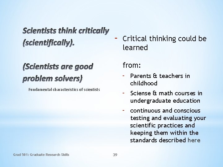 - Critical thinking could be learned from: Fundamental characteristics of scientists Grad 501: Graduate