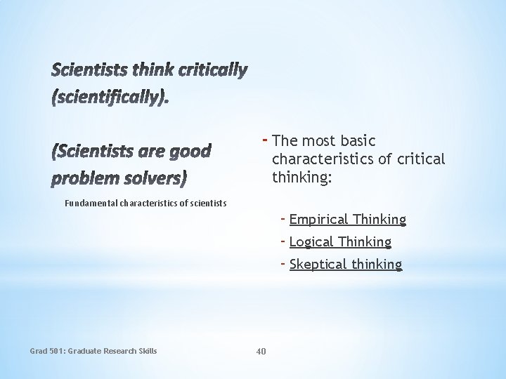 - The most basic characteristics of critical thinking: Fundamental characteristics of scientists Grad 501: