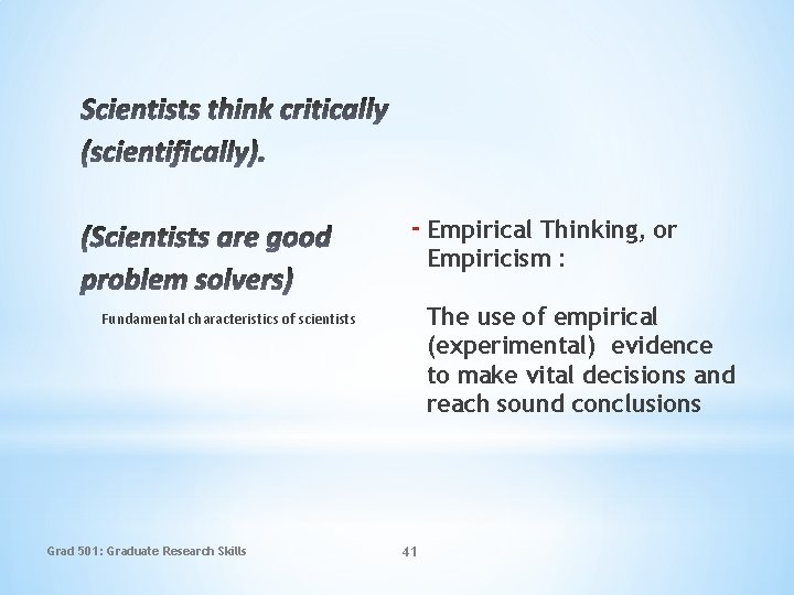- Empirical Thinking, or Empiricism : The use of empirical (experimental) evidence to make