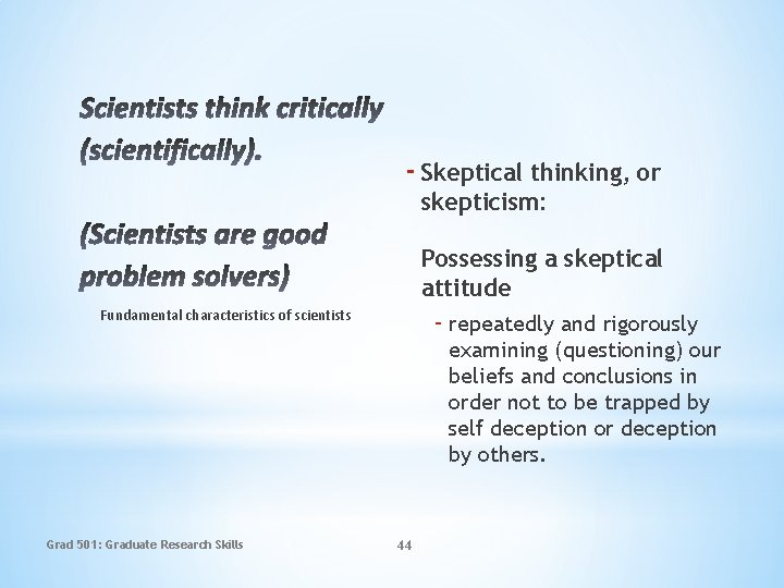 - Skeptical thinking, or skepticism: Possessing a skeptical attitude - repeatedly and rigorously Fundamental