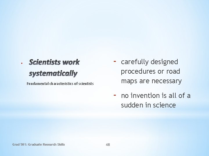  - carefully designed procedures or road maps are necessary - no invention is