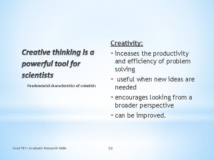 Creativity: - inceases the productivity and efficiency of problem solving Fundamental characteristics of scientists