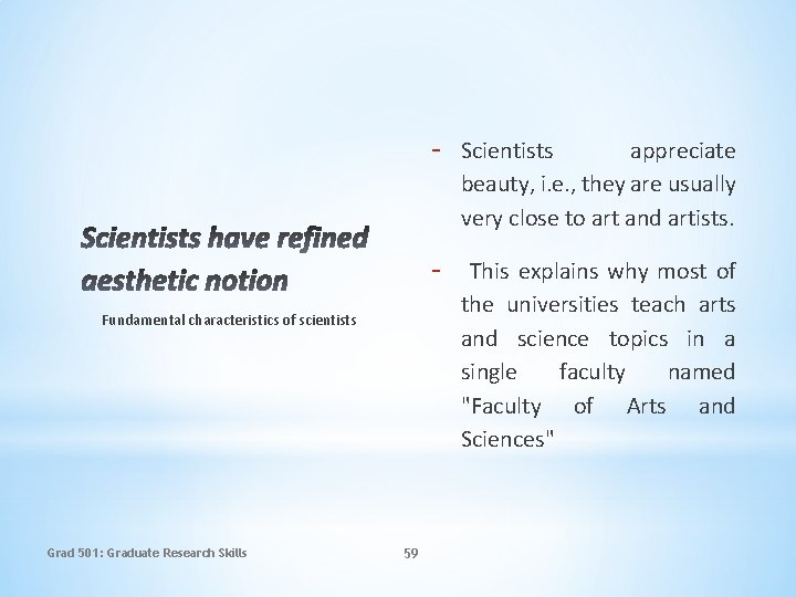 Fundamental characteristics of scientists Grad 501: Graduate Research Skills 59 - Scientists appreciate beauty,