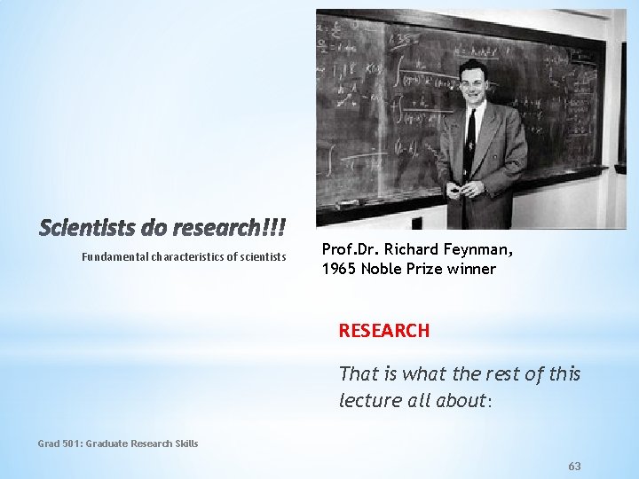 Fundamental characteristics of scientists Prof. Dr. Richard Feynman, 1965 Noble Prize winner RESEARCH That