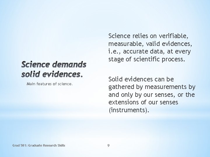 Science relies on verifiable, measurable, valid evidences, i. e. , accurate data, at every