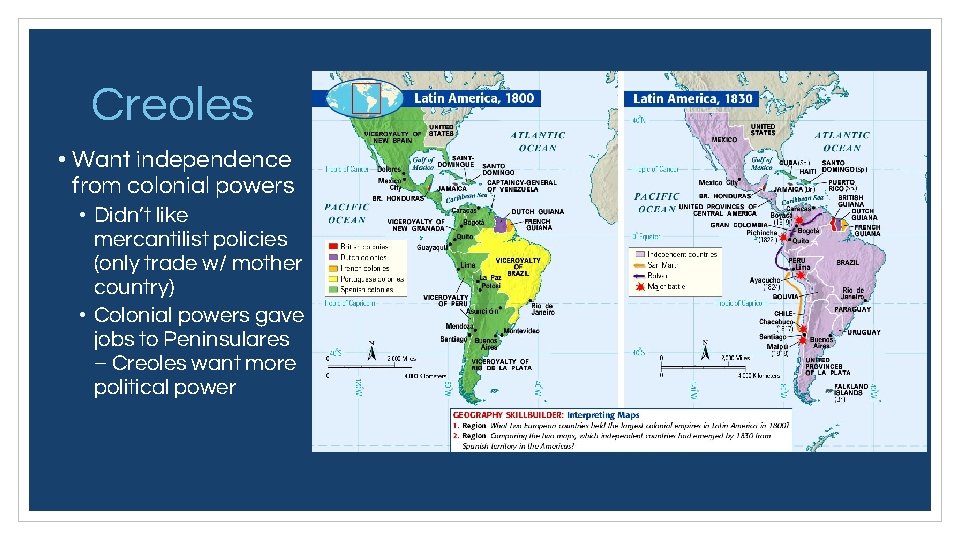 Creoles • Want independence from colonial powers • Didn’t like mercantilist policies (only trade