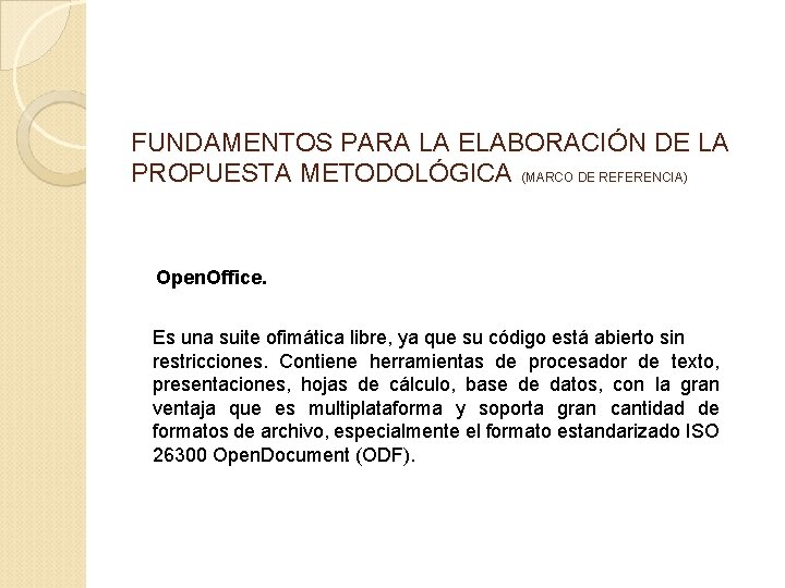 FUNDAMENTOS PARA LA ELABORACIÓN DE LA PROPUESTA METODOLÓGICA (MARCO DE REFERENCIA) Open. Office. Es