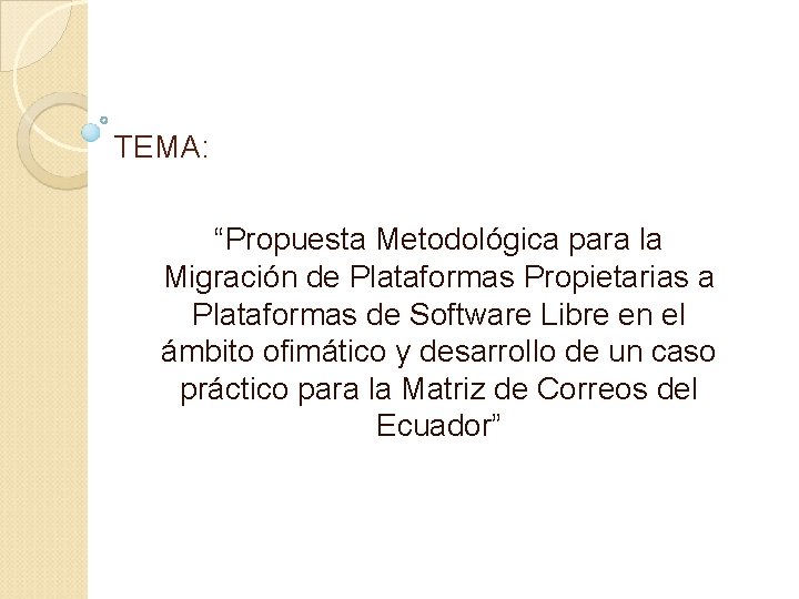 TEMA: “Propuesta Metodológica para la Migración de Plataformas Propietarias a Plataformas de Software Libre