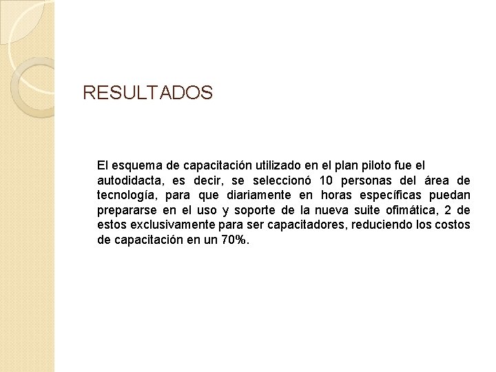 RESULTADOS El esquema de capacitación utilizado en el plan piloto fue el autodidacta, es