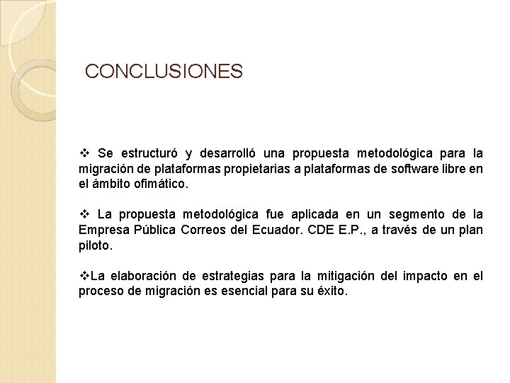 CONCLUSIONES v Se estructuró y desarrolló una propuesta metodológica para la migración de plataformas