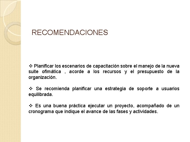 RECOMENDACIONES v Planificar los escenarios de capacitación sobre el manejo de la nueva suite