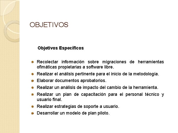 OBJETIVOS Objetivos Específicos Recolectar información sobre migraciones de herramientas ofimáticas propietarias a software libre.