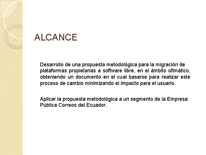 ALCANCE Desarrollo de una propuesta metodológica para la migración de plataformas propietarias a software