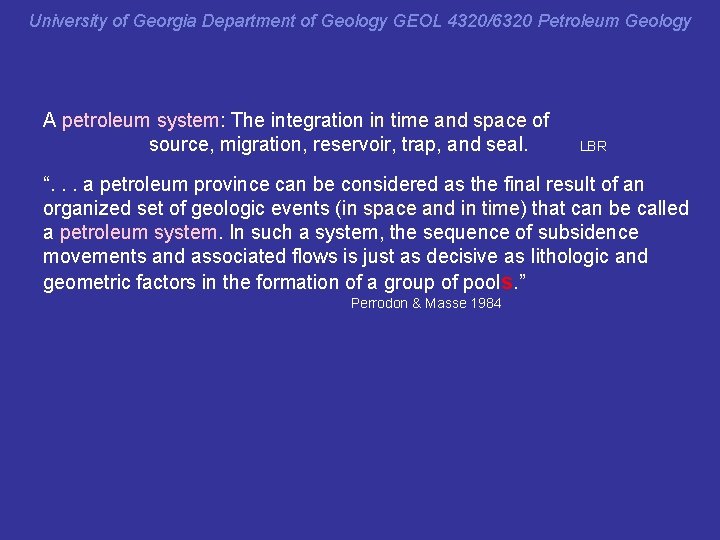 PS University of Georgia Department of Geology GEOL 4320/6320 Petroleum Geology A petroleum system: