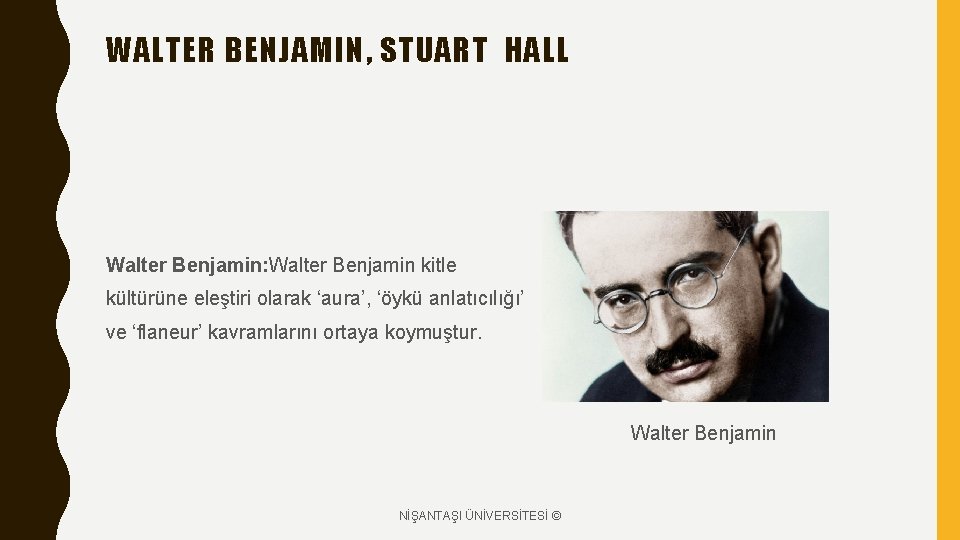 WALTER BENJAMIN, STUART HALL Walter Benjamin: Walter Benjamin kitle kültürüne eleştiri olarak ‘aura’, ‘öykü