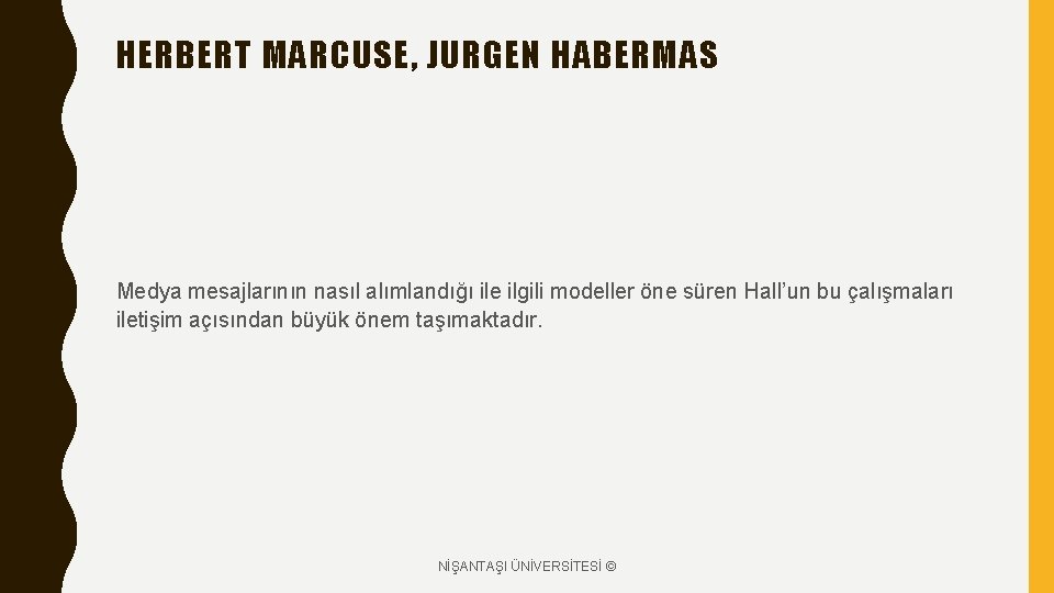 HERBERT MARCUSE, JURGEN HABERMAS Medya mesajlarının nasıl alımlandığı ile ilgili modeller öne süren Hall’un