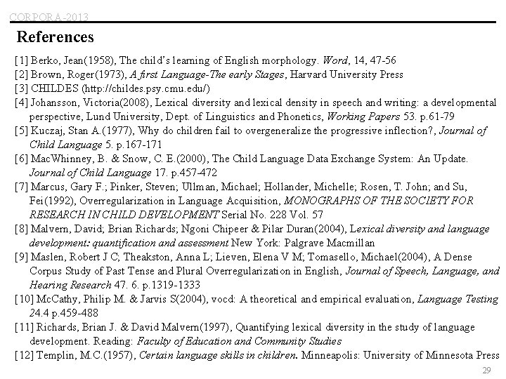CORPORA-2013 References [1] Berko, Jean(1958), The child’s learning of English morphology. Word, 14, 47