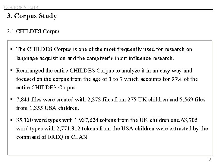 CORPORA-2013 3. Corpus Study 3. 1 CHILDES Corpus § The CHILDES Corpus is one
