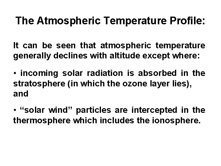 The Atmospheric Temperature Profile: It can be seen that atmospheric temperature generally declines with