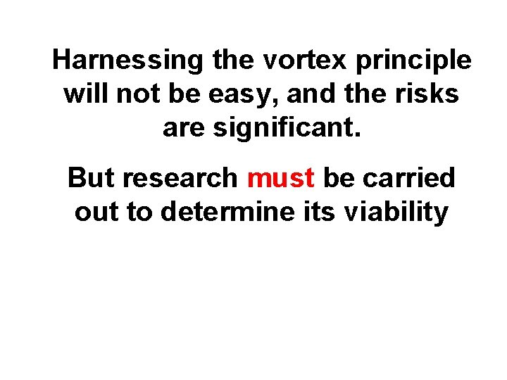 Harnessing the vortex principle will not be easy, and the risks are significant. But
