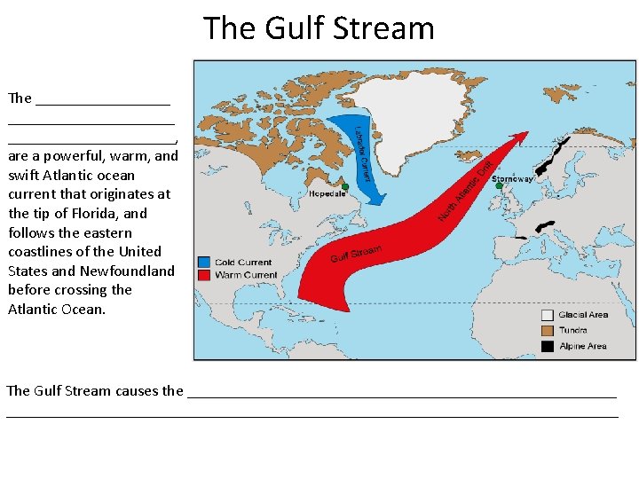 The Gulf Stream The _____________________, are a powerful, warm, and swift Atlantic ocean current