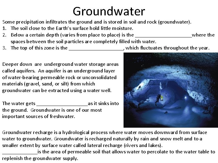 Groundwater Some precipitation infiltrates the ground and is stored in soil and rock (groundwater).