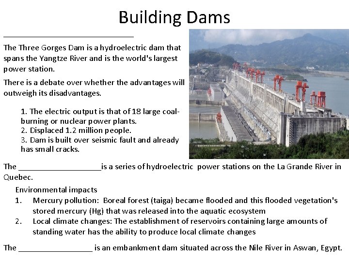 Building Dams _______________ The Three Gorges Dam is a hydroelectric dam that spans the