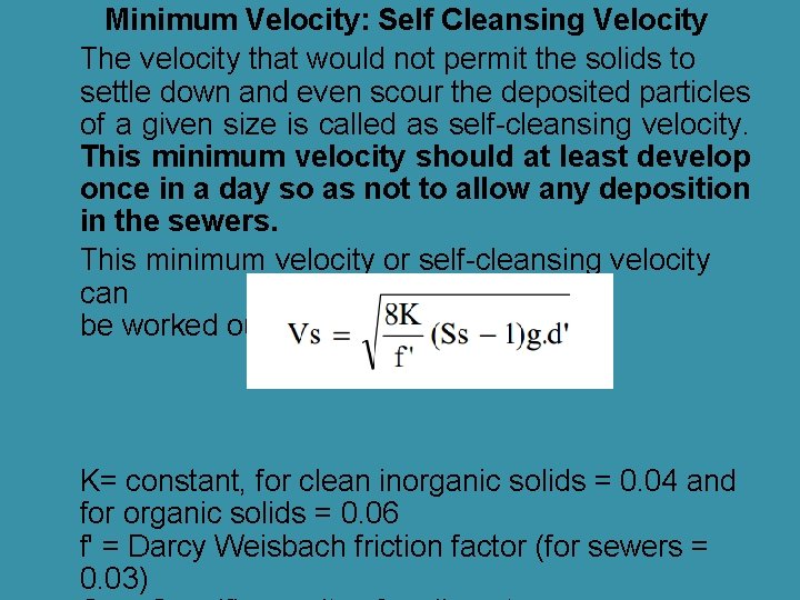 Minimum Velocity: Self Cleansing Velocity The velocity that would not permit the solids to