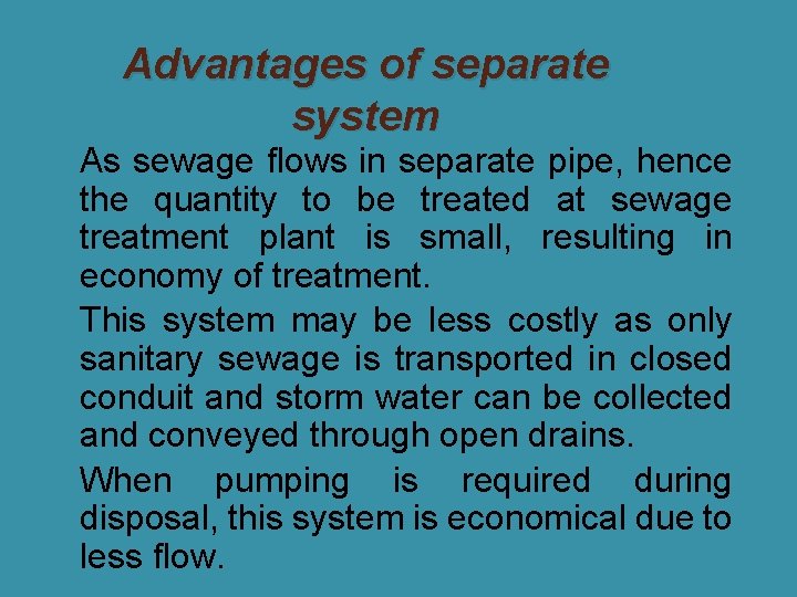 �As Advantages of separate system sewage flows in separate pipe, hence the quantity to