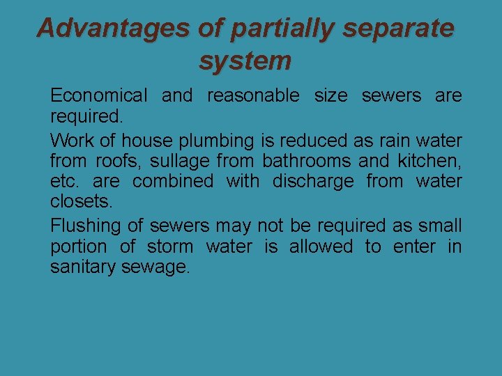 Advantages of partially separate system �Economical and reasonable size sewers are required. �Work of