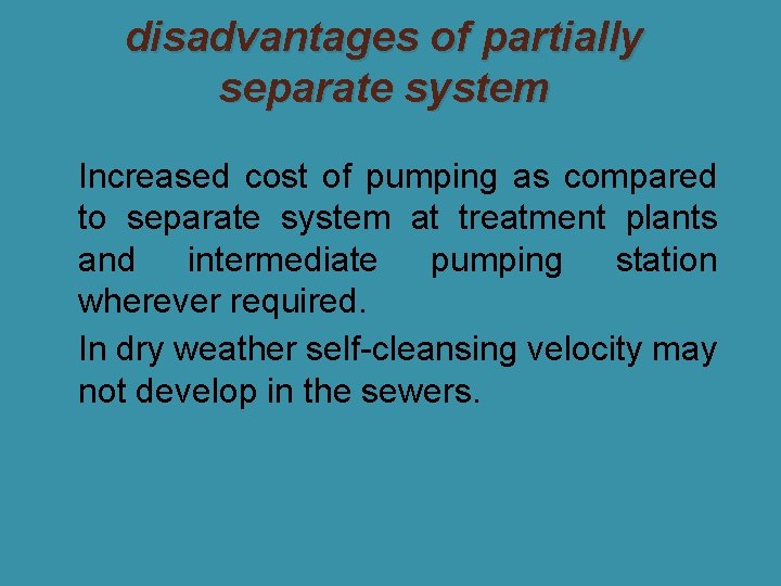 disadvantages of partially separate system �Increased cost of pumping as compared to separate system