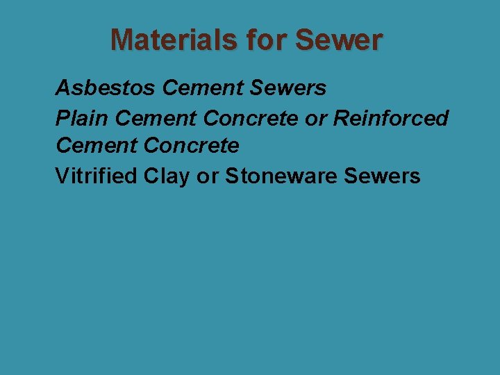 Materials for Sewer Asbestos Cement Sewers 2. Plain Cement Concrete or Reinforced Cement Concrete