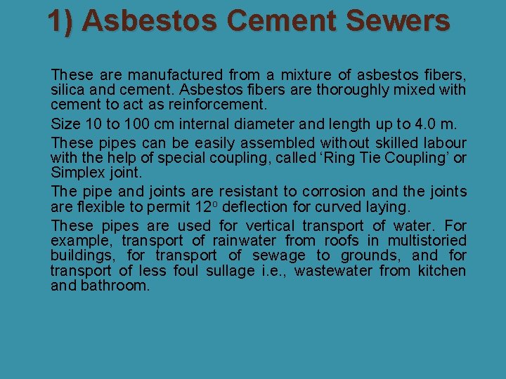 1) Asbestos Cement Sewers � These are manufactured from a mixture of asbestos fibers,