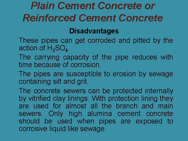 Plain Cement Concrete or Reinforced Cement Concrete Disadvantages �These pipes can get corroded and