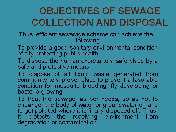 OBJECTIVES OF SEWAGE COLLECTION AND DISPOSAL Thus, efficient sewerage scheme can achieve the following: