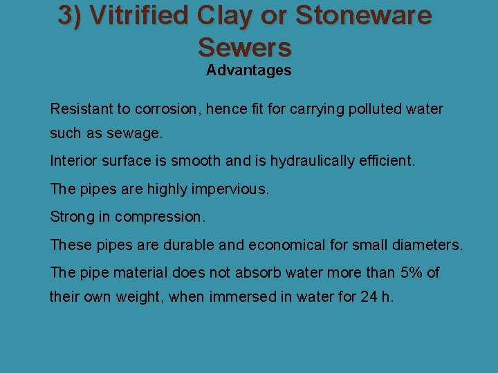 3) Vitrified Clay or Stoneware Sewers Advantages � Resistant to corrosion, hence fit for