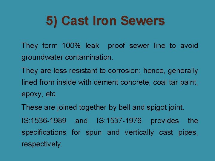 5) Cast Iron Sewers � They form 100% leak proof sewer line to avoid