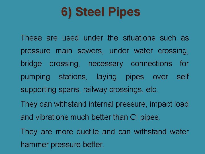 6) Steel Pipes �These are used under the situations such as pressure main sewers,