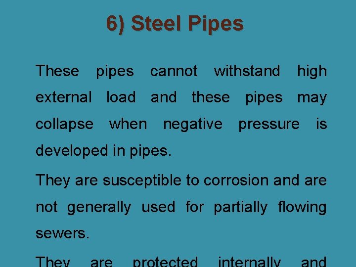 6) Steel Pipes �These pipes cannot withstand high external load and these pipes may