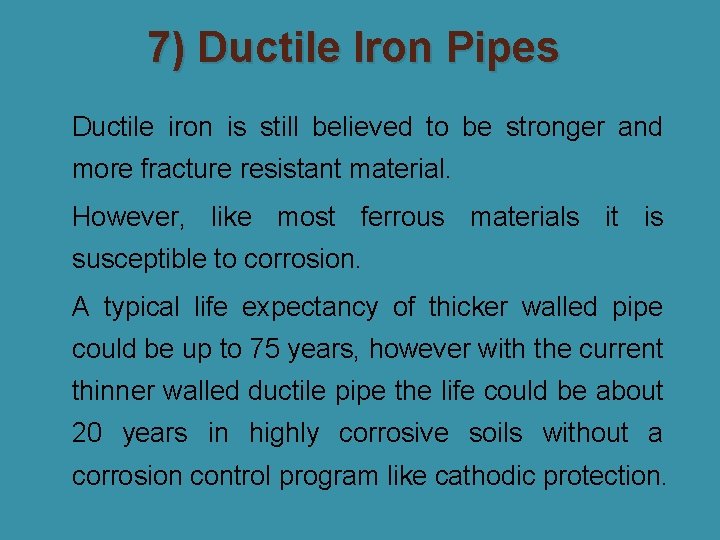 7) Ductile Iron Pipes �Ductile iron is still believed to be stronger and more