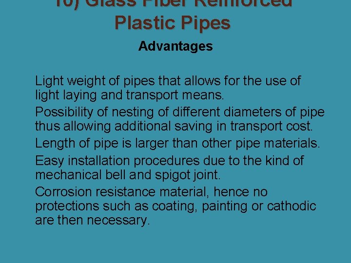 10) Glass Fiber Reinforced Plastic Pipes Advantages �Light weight of pipes that allows for