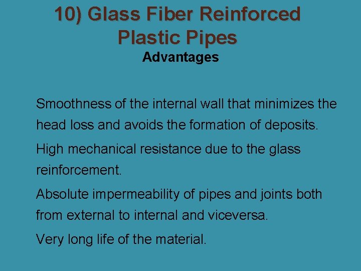 10) Glass Fiber Reinforced Plastic Pipes Advantages �Smoothness of the internal wall that minimizes