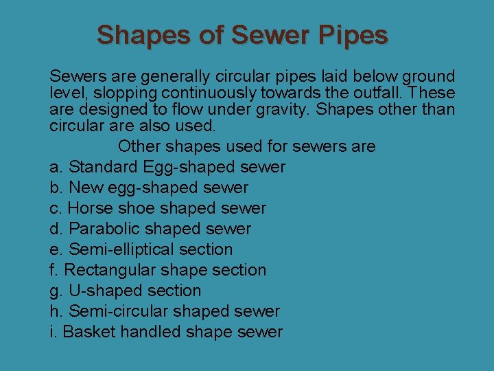 Shapes of Sewer Pipes � Sewers are generally circular pipes laid below ground level,