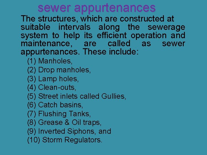 sewer appurtenances The structures, which are constructed at suitable intervals along the sewerage system