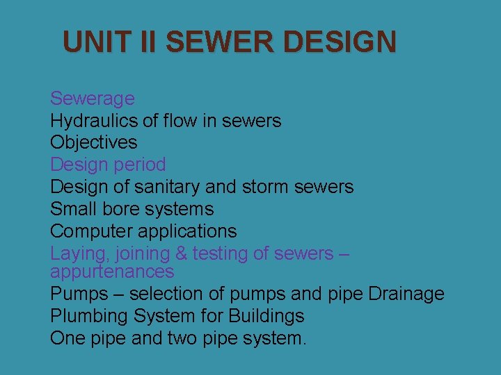 UNIT II SEWER DESIGN �Sewerage �Hydraulics of flow in sewers �Objectives �Design period �Design