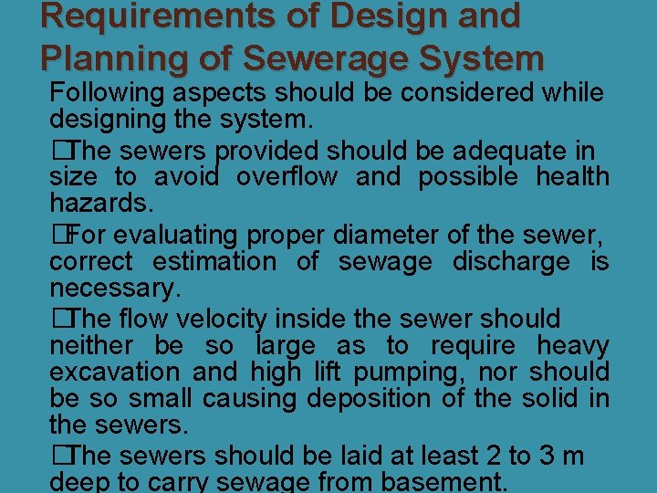 Requirements of Design and Planning of Sewerage System Following aspects should be considered while