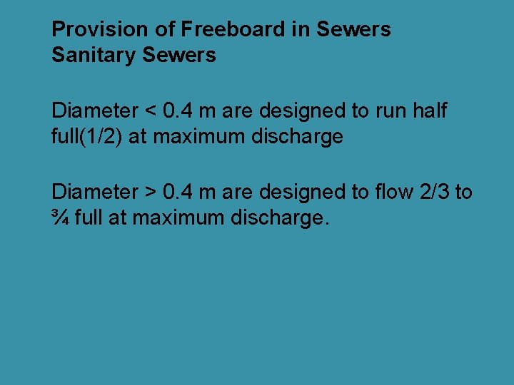 Provision of Freeboard in Sewers Sanitary Sewers Diameter < 0. 4 m are designed