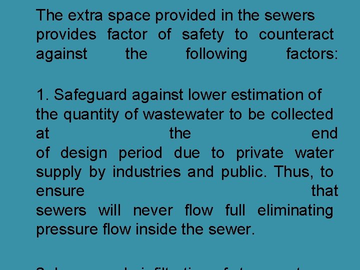 The extra space provided in the sewers provides factor of safety to counteract against