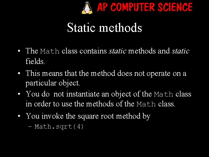 Static methods • The Math class contains static methods and static fields. • This