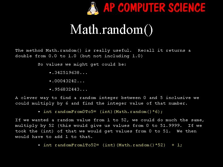 Math. random() The method Math. random() is really useful. Recall it returns a double